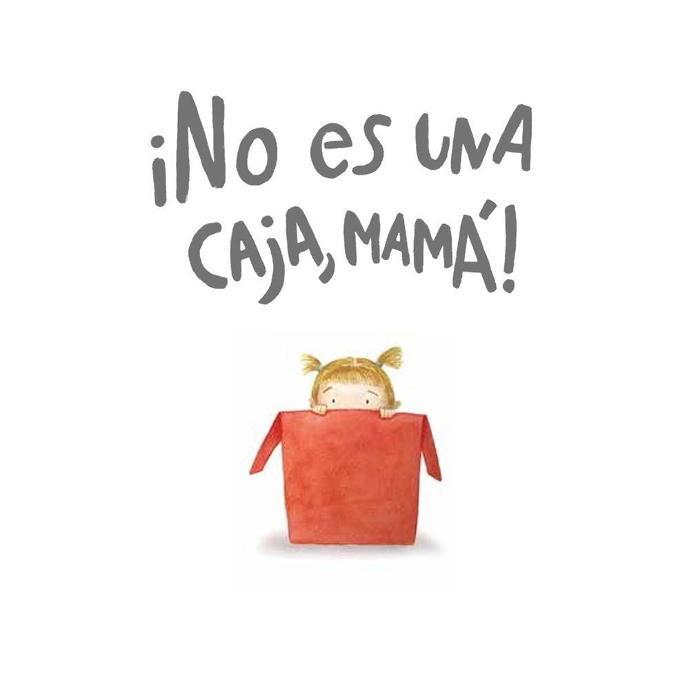 No es una caja, mamá! No es una caja, mamá!